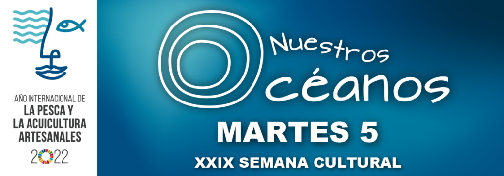 XXIX SEMANA CULTURAL - Nuestros Océanos - Martes 5