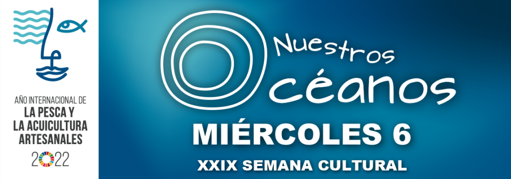 XXIX SEMANA CULTURAL - Nuestros Océanos - Miércoles 6